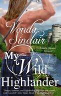 My Wild Highlander di Vonda Sinclair edito da Createspace