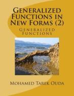 Generalized Functions in New Forms (2): Generalized Functions di Mohamed Tarek Hussein Mohamed Ouda edito da Createspace