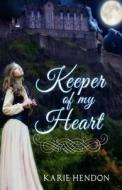 Keeper of My Heart di Karie Hendon edito da Createspace
