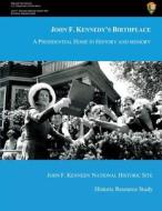 John F. Kennedy's Birthplace: A Presidential Home in History and Memory di Alexander Von Hoffman, U. S. Department National Park Service edito da Createspace