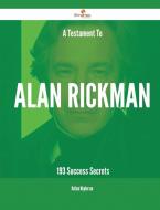 A Testament To Alan Rickman - 193 Success Secrets di Nathan Mcpherson edito da Emereo Publishing
