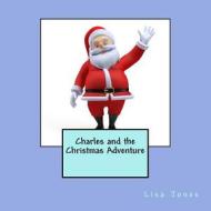 Charles and the Christmas Adventure di Lisa Jones edito da Createspace