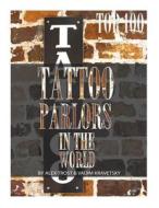 Top 100 Tattoo Parlors in the World di Alex Trost, Vadim Kravetsky edito da Createspace