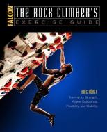The Rock Climber's Exercise Guide di Eric J. Horst edito da Rowman & Littlefield Publ