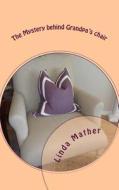 The Mystery Behind Grandpa's Chair di Linda Mather edito da Createspace