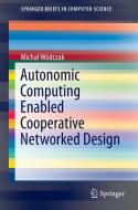 Autonomic Computing Enabled Cooperative Networked Design di Michal Wódczak edito da Springer New York