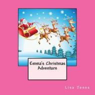 Emma's Christmas Adventure di Lisa Jones edito da Createspace