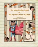The Superbrother Squad vs. the Aquatic Carrots of Doom di Jenay Sherman edito da Createspace