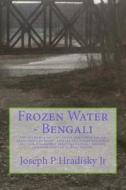 Frozen Water - Bengali di Joseph P. Hradisky edito da Createspace