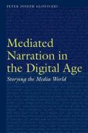 Mediated Narration In The Digital Age di Peter Joseph Gloviczki edito da University Of Nebraska Press