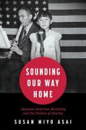 Sounding Our Way Home di Susan Miyo Asai edito da University Press Of Mississippi