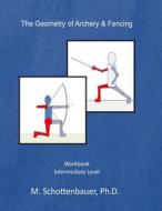 The Geometry of Archery & Fencing di M. Schottenbauer edito da Createspace