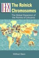 The Rolnick Chromosomes: The Global Dispersion of the Rolniks of Lithuania di Wilfred Donald Stein edito da Createspace