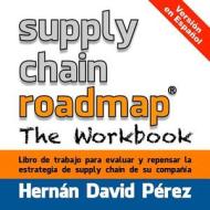 Supply Chain Roadmap: The Workbook: Version En Espanol di Hernan David Perez edito da Createspace
