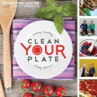 Clean Your Plate: Making Healthy, Simply Delicious di Sharayah Colter edito da Createspace