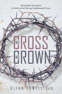 No Cross No Crown di Ed. D. Glenn Dowell edito da Balboa Press