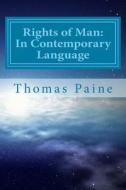 Rights of Man: In Contemporary Language: Paraphrased for Clarity and Brevity di Thomas Paine edito da Createspace