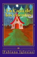 La Casa de Los Cuentos: Cinco Cuentos Infantiles di Fabiana Iglesias edito da Createspace