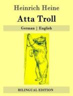 Atta Troll: German - English di Heinrich Heine edito da Createspace