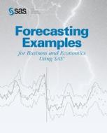 Forecasting Examples For Business And Economics Using The Sas System di Sas Institute edito da Sas Institute Inc