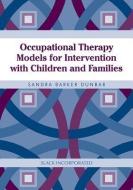 Occupational Therapy Models for Intervention with Children and Families di Sandee Dunbar edito da SLACK Incorporated