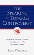 The Speaking in Tongues Controversy di Rick Walston edito da XULON PR