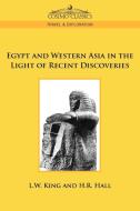 Egypt and Western Asia in the Light of Recent Discoveries di L. W. King, H. R. Hall edito da Cosimo Classics