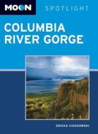 Moon Spotlight Columbia River Gorge di Ericka Chickowski edito da Avalon Travel Publishing