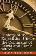History of the Expedition Under the Command of Lewis and Clark, Vol.1 edito da Cosimo Classics