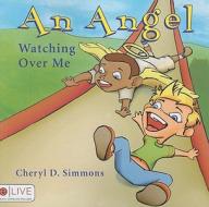 An Angel Watching Over Me di Cheryl Simmons edito da Tate Publishing & Enterprises