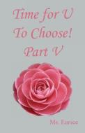 Time for U to Choose! Part V di Eunice edito da E BOOKTIME LLC