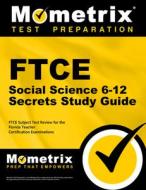 FTCE Social Science 6-12 Secrets Study Guide: FTCE Test Review for the Florida Teacher Certification Examinations di Ftce Exam Secrets Test Prep Team edito da MOMETRIX MEDIA LLC