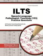 ILTS Speech-Language Pathologist: Teaching (153) Practice Questions: ILTS Practice Tests & Exam Review for the Illinois Licensure Testing System edito da Mometrix Media LLC