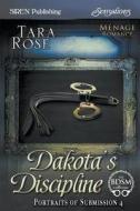 Dakota's Discipline [Portraits of Submission 4] (Siren Publishing Sensations) di Tara Rose edito da SIREN PUB