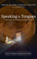 Speaking in Tongues di Philip E. Blosser, Charles A. Sullivan edito da Pickwick Publications