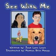 See with Me: (Paperback Edition) di Joan Lane Lewis edito da America Star Books
