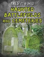 Haunted Battlefields and Cemeteries di Alex Summers edito da Rourke Educational Media