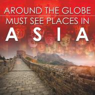 Around The Globe - Must See Places in Asia di Baby edito da Baby Professor