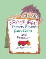 Fractured Nursery Rhymes, Fairy Tales, and Potpourri di Judy Politzer edito da MASCOT BOOKS
