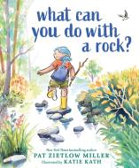 What Can You Do with a Rock? di Pat Zietlow Miller edito da SOURCEBOOKS JABBERWOCKY