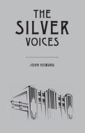The Silver Voices di John Howard edito da LIGHTNING SOURCE INC