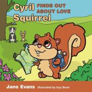 Cyril Squirrel Finds Out about Love: Helping Children to Understand Caring Relationships After Trauma di Jane Evans edito da JESSICA KINGSLEY PUBL INC