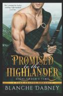 Promised to the Highlander: A Scottish Time Travel Romance di Blanche Dabney edito da LIGHTNING SOURCE INC