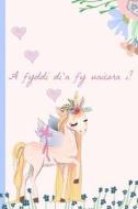 WEL-A FYDDI DIN FY UNICORN I di Nia's Notebooks edito da INDEPENDENTLY PUBLISHED