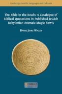 The Bible in the Bowls: A Catalogue of Biblical Quotations in Published Jewish Babylonian Aramaic Magic Bowls di Daniel James Waller edito da OPEN BOOK PUBL S