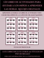 Fichas de preescolar (Un libro de actividades para ayudar a los niños a aprender las horas- Relojes digitales) di Garcia Santiago edito da Fichas de preescolar