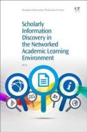 Scholarly Information Discovery in the Networked Academic Learning Environment di Lili Li edito da CHANDOS PUB
