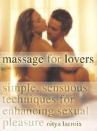 Simple, Sensuous Techniques For Enhancing Sexual Pleasure di Nitya Lacroix edito da Carlton Books Ltd