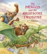 The Dragon and the Gruesome Twosome di M. P. Robertson edito da Frances Lincoln Publishers Ltd