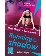 London 2012 Novel 1: Running In Her Shadow di Robert Rigby edito da Welbeck Publishing Group